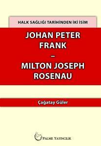 Halk Sağlığı Tarihinden İki İsim : Johan Peter Frank - Mılton Joseph Rosenau