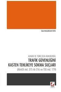 Alman Ve Türk Ceza Hukukunda Trafik Güvenliğini Kasten Tehlikeye Sokma Suçları (Almck Md. 315 İlâ 316 Ve Tck Md. 179)