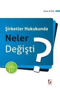 Şirketler Hukukunda Neler Değişti? (6455 Ve 6495 Sayılı Kanunlarla Yapılan Değişikliklere, Yeni Sermaye Piyasası Kanunu'na Göre)