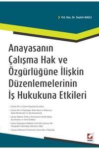 Anayasanın Çalışma Hak Ve Özgürlüğüne İlişkin Düzenlemelerinin İş Hukukuna Etkileri