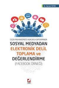 Ceza Muhakemesi Hukuku Kapsamında Sosyal Medyadan Elektronik Delil Toplama Ve Değerlendirme (Facebook Örneği)