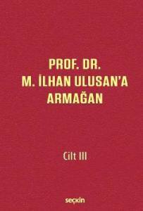 Prof. Dr. M. İlhan Ulusan'a Armağan – Cilt: Iıı