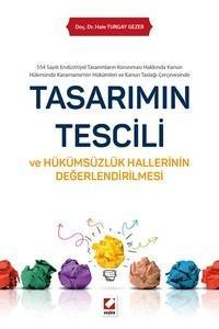 Tasarımın Tescili Ve Hükümsüzlük Hallerinin Değerlendirilmesi 554 Sayılı Endüstriyel Tasarımların Korunması Hakkında Kanun Hükmünde Kararname'nin Hükümleri Ve Kanun Taslağı Çerçevesinde