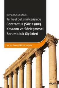 Roma Hukukunda Tarihsel Gelişimi İçerisinde Contractus (Sözleşme) Kavramı Ve Sözleşmesel Sorumluluk Ölçütleri