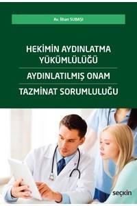 Hekimin Aydınlatma Yükümlülüğü – Aydınlatılmış Onam – Tazminat Sorumluluğu