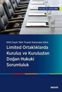 6102 Sayılı Türk Ticaret Kanununa Göre Limited Ortaklıklarda Kuruluş Ve Kuruluştan Doğan Hukuki Sorumluluk
