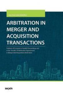 Arbitration İn Merger And Acquisition Transactions Problem Of Consent İn Parallel Proceedings And İn The Transfer Of Arbitration Agreements İn Merger And Acquisition Arbitration