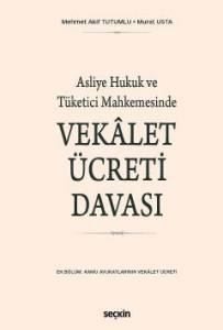 Asliye Hukuk Ve Tüketici Mahkemesinde Vekâlet Ücreti Davası (Ek Bölüm: Kamu Avukatlarının Vekalet Ücreti)