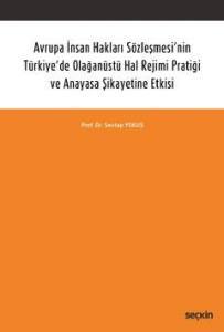 Avrupa İnsan Hakları Sözleşmesi'nin Türkiye'de Olağanüstü Hal Rejimi Pratiği Ve Anayasa Şikayetine Etkisi