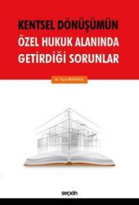 Kentsel Dönüşümün Özel Hukuk Alanında Getirdiği Sorunlar