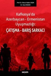 Kafkasya'da Azerbaycan–Ermenistan Uyuşmazlığı: Çatışma–Barış Sarkacı