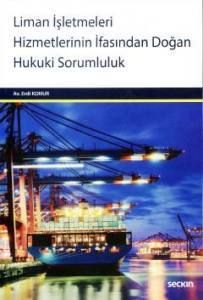 Liman İşletmeleri Hizmetlerinin İfasından Doğan Hukuki Sorumluluk Yükleme / Boşaltma – Depolama – Kılavuzluk Ve Römorkaj