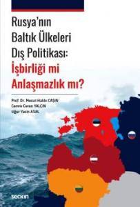 Rusya'nın Baltık Ülkeleri Dış Politikası: İşbirliği Mi Anlaşmazlık Mı?