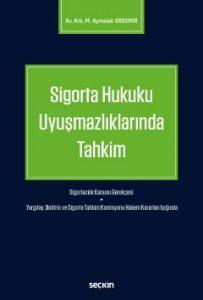 Sigorta Hukuku Uyuşmazlıklarında Tahkim Sigortacılık Kanunu Gerekçesi – Yargıtay, Doktrin Ve Sigorta Tahkim Komisyonu Hakem Kararları Işığında