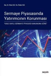 Sermaye Piyasasında Yatırımcının Korunması "6362 Sayılı Sermaye Piyasası Kanununa Göre"