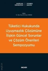 Tüketici Hukukunda Uyuşmazlık Çözümüne İlişkin Güncel Sorunlar Ve Çözüm Önerileri Sempozyumu