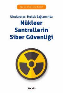 Uluslararası Hukuk Bağlamında Nükleer Santrallerin Siber Güvenliği