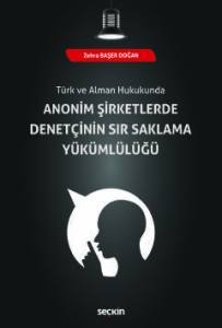 Türk Ve Alman Hukukunda Anonim Şirketlerde Denetçinin Sır Saklama Yükümlülüğü