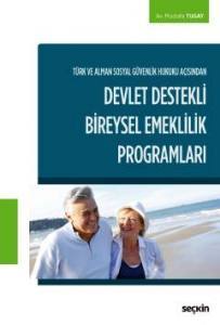 Türk Ve Alman Sosyal Güvenlik Hukuku Açısından  Devlet Destekli Bireysel Emeklilik Programları