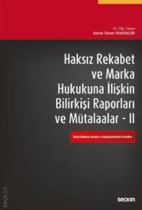 Haksız Rekabet Ve Marka Hukukuna İlişkin Bilirkişi Raporları Ve Mütalaalar Iı