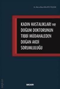 Kadın Hastalıkları Ve Doğum Doktorunun Tıbbi Müdahaleden Doğan Akdi Sorumluluğu