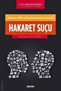 Uluslararası (Aihm) Ve Ulusal Yargı İçtihatları Çerçevesinde Hakaret Suçu (5237 Sayılı Tck M. 125–131)