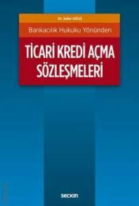 Bankacılık Hukuku Yönünden Ticari Kredi Açma Sözleşmeleri