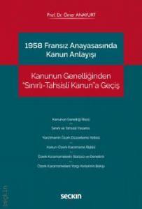 1958 Fransız Anayasasında Kanun Anlayışı Kanunun Genelliğinden "Sınırlı–Tahsisli Kanun"A Geçiş