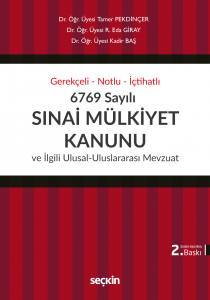 Gerekçeli – Notlu – İçtihatlı 6769 Sayılı Sınai Mülkiyet Kanunu Ve İlgili Ulusal – Uluslararası Mevzuat