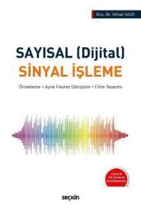 Sayısal (Dijital) Sinyal İşleme: Örnekleme - Ayrık Fourier Dönüşüm - Filtre Tasarımı