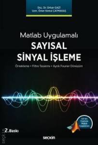 Matlab Uygulamalı Sayısal Sinyal İşleme  Örnekleme – Filtre Tasarımı – Ayrık Fourier Dönüşüm