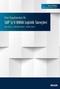 Fiori Uygulamaları İle Sap S/4 Hana Lojistik Süreçleri Satış Süreci – Satınalma Süreci – Üretim Süreci