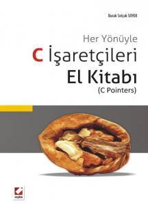 Her Yönüyle C İşaretçileri El Kitabı (C Pointers)