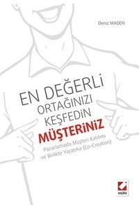 En Değerli Ortağınızı Keşfedin: Müşteriniz Pazarlamada Müşteri Katılımı Ve Birlikte Yaratma (Co–Creation)