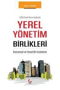 5355 Sayılı Kanun Işığında Yerel Yönetim Birlikleri Kurumsal Ve Yasal Bir İnceleme