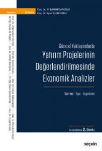 Güncel Yaklaşımlarla Yatırım Projelerinin Değerlendirilmesinde Ekonomik Analizler Kavram – Yapı – Uygulama