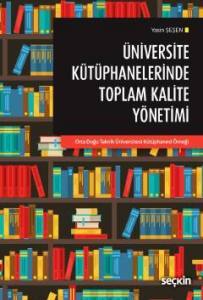 Üniversite Kütüphanelerinde Toplam Kalite Yönetimi "Orta Doğu Teknik Üniversitesi Kütüphanesi Örneği"