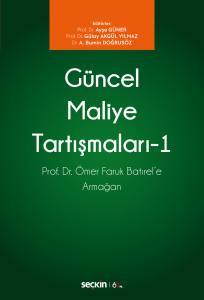 Güncel Maliye Tartışmaları – I Prof. Dr. Ömer Faruk Batırel'e Armağan