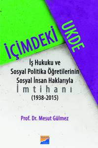 İçimdeki Ukde İş Hukuku Ve Sosyal Politika Öğretilerinin Sosyal İnsan Haklarıyla İmtihanı 1938 - 2015