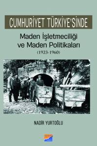 Cumhuriyet Türkiye'sinde Maden İşleteciliği Ve Maden Politikaları (1923 - 1960)