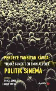 Perdeye Yansıyan Kavga Yılmaz Güney'den Alper'e Politik Sinema