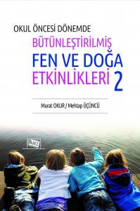 Okul Öncesi Dönemde
Bütünleştirilmiş Fen Ve Doğa Etkinlikleri 2