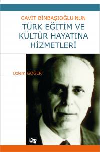 Cavit Binbaşıoğlu’nun
Türk Eğitim Ve Kültür Hayatına Hizmetleri