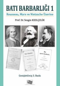 Batı Barbarlığı 1 Rousseau, Marx Ve Nietzsche Üzerine