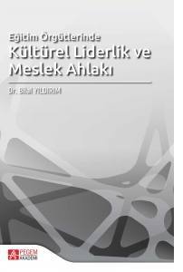 Eğitim Örgütlerinde Kültürel Liderlik Ve Meslek Ahlakı