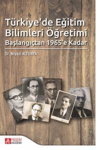Türkiyede Eğitim Bilimleri Öğretimi Başlangıçtan 1965'E Kadar