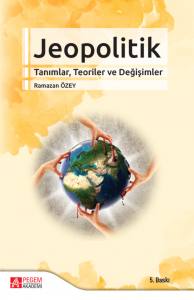 Jeopolitik Tanımlar, Teoriler Ve Değişimler