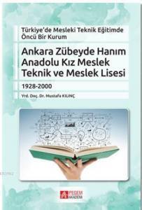 Türkiye’de Mesleki Teknik Eğitimde Öncü Bir Kurum - Ankara Zübeyde  Hanım Anadolu Kız Meslek Teknik Ve Meslek Lisesi (1928-2000)
