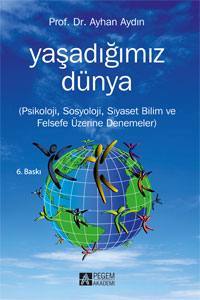 Yaşadığımız Dünya: Psikoloji, Sosyoloji, Siyaset Bilim Ve Felsefe Üzerine Denemeler