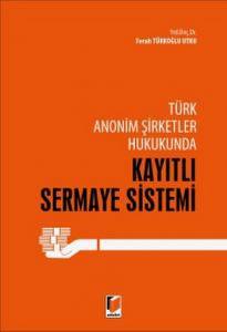 Türk Anonim Şirketler Hukukunda Kayıtlı Sermaye Sistemi